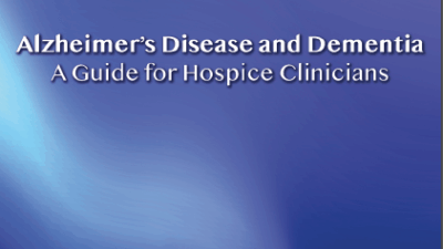 Alzheimer's Disease and Dementia: A Guide for Hospice Clinicians